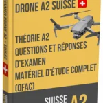 Examen permis drone A2 Suisse – Théorie avancée, support d’étude complet et plus de 500 questions-réponses type examen
